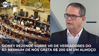 Sidney Rezende sobre VR de vereadores do Rio: nenhum de nós gasta mais de R$ 200 em um almoço