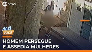 Homem assedia mulheres em ruas na Zona Leste de SP | #AloVoce