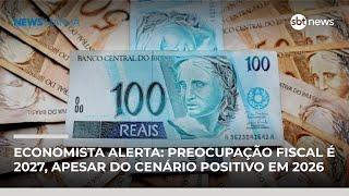 Economista alerta: preocupação fiscal maior é 2027, apesar do cenário positivo em 2026 | #NewsManhã