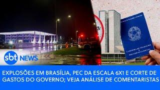 Explosões em Brasília, PEC da escala 6x1 e corte de gastos do governo; veja análise 