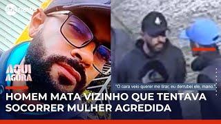 Homem mata vizinho que tentava defender mulher de agressão em SP | #AquiAgora