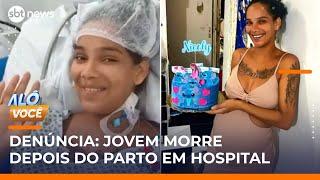 Jovem morre após parto e família denuncia negligência em hospital de SP | #AloVoce