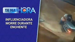 Influenciadora morre durante enchente em Minas Gerais | Tá na Hora (25/11/24)