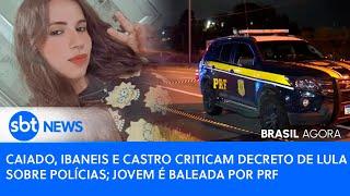 ▶️ Brasil Agora | Caiado e Ibaneis criticam decreto de Lula sobre polícias; jovem é baleada pela PRF