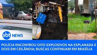 Polícia encontrou oito explosivos na Esplanada e dois em Ceilândia; buscas continuam em Brasília