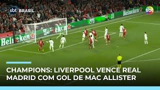 Champions League: Liverpool vence Real Madrid com gol de Mac Allister