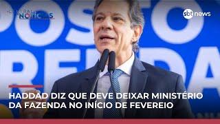 Fernando Haddad diz que deixará ministério da Fazenda no início de fevereiro