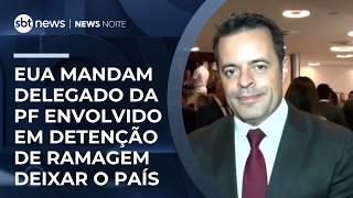 EUA mandam delegado da PF envolvido em detenção de Ramagem deixar o país | #NewsNoite