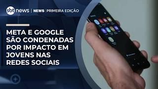 Meta e Google são condenadas por impacto em jovens nas redes | #NewsPrimeiraEdição