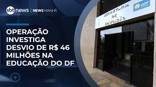 Operação investiga desvio de R$ 46 milhões na Educação do DF | #NewsManhã