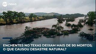 Enchentes no Texas deixam mais de 90 mortos; o que causou desastre natural? 