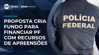 Proposta cria fundo para financiar PF com recursos de apreensões | #NewsManhã