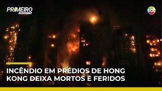 Incêndio de grandes proporções atinge prédios em Hong Kong e deixa 4 mortos | #PrimeiroImpacto