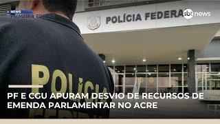 PF e CGU apuram desvio de recursos de emenda parlamentar no Acre | #NewsPrimeiraEdição