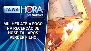 Mulher ateia fogo na recepção de hospital após perder filho em Minas Gerais | Tá na Hora (23/12/24)