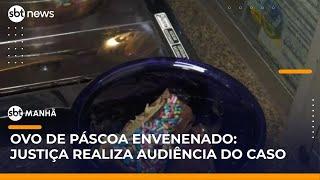Justiça realiza audiência de instrução sobre caso de ovo envenenado  | #SBTManhã