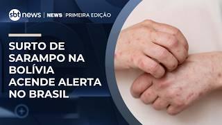 Surto de sarampo na Bolívia acende alerta no Brasil | #NewsPrimeiraEdição