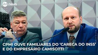 CPMI ouve familiares do ‘Careca do INSS’ e do empresário Camisotti