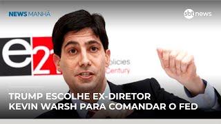 Donald Trump escolhe ex-diretor Kevin Warsh para comandar o Fed | #NewsManhã
