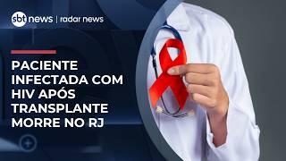 Paciente infectada por HIV após transplante com órgãos contaminados morre no RJ | #RadarNews
