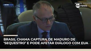 Brasil chama captura de Maduro de "sequestro" e isso pode afetar diálogo com EUA | #NewsPrimeiraEdição