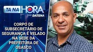 Corpo de subsecretário de Segurança é velado na sede da Prefeitura de Osasco | Tá na Hora (07/01/25)