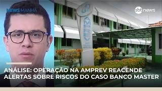 Operação na Amprev reacende alertas sobre riscos do caso Banco Master, comenta analista | #NewsManhã