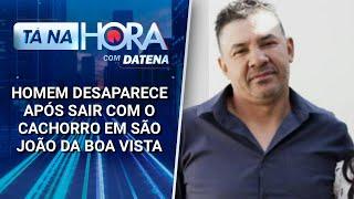 Homem desaparece após sair com o cachorro em São João da Boa Vista | Tá na Hora (19/03/25)