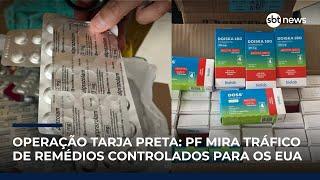 Operação Tarja Preta: PF mira tráfico de remédios controlados para os EUA