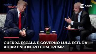 Governo Lula avalia adiar ida a Trump e deve evitar mediar conflitos da guerra | #RadarNews