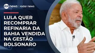 Lula diz que o governo tem interesse em recomprar a privatizada refinaria da Bahia | #RadarNews