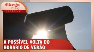 Governo federal estuda possível volta do horário de verão | Chega Mais Notícias (12/09/24)