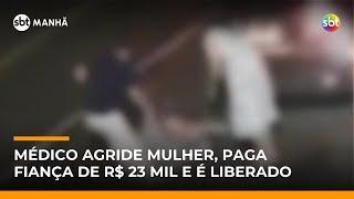Médico é preso por agredir esposa e é liberado após pagar fiança de R$ 23 mil | #SBTManhã