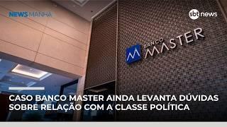Análise: Caso Banco Master ainda levanta dúvidas sobre relação com a classe política | #NewsManhã