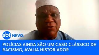 Polícias ainda são um caso clássico de racismo, avalia historiador