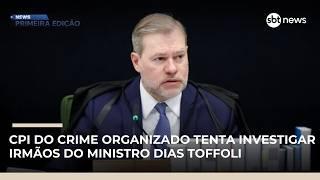 CPI pede quebra de sigilos de empresa ligada a irmãos de Dias Toffoli | #NewsPrimeiraEdição