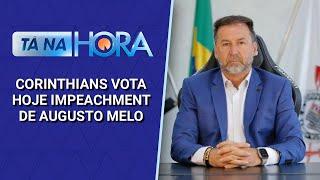 Corinthians vota hoje impeachment de Augusto Melo | Tá na Hora (02/12/24)