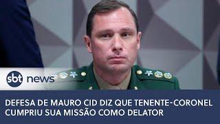 Defesa de Mauro Cid diz que tenente-coronel cumpriu sua missão como delator