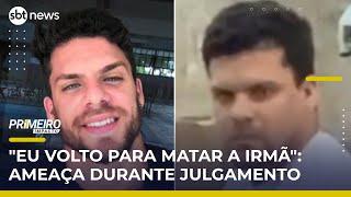 "Eu volto para matar a irmã": assassino ameaça família durante julgamento | #PrimeiroImpacto