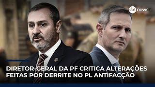 Diretor-geral da PF critica alterações feitas por Derrite no PL Antifacção