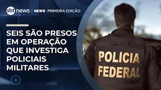 Seis são presos pela PF em operação que investiga policiais militares | #NewsPrimeiraEdição