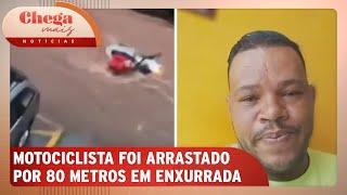 Motociclista arrastado por enxurrada em SP fala sobre situação | Chega Mais Notícias (29/11/24)