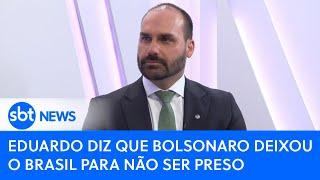 Eduardo diz que Bolsonaro deixou o Brasil para não ser preso