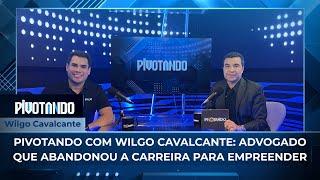 Pivotando com Wilgo Cavalcante: advogado que abandonou a carreira para empreender | #105