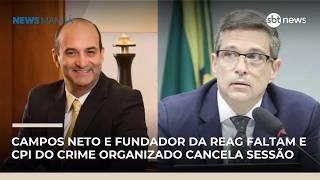 CPI do Crime Organizado cancela sessão, após ausência de Campos Neto e fundador da Reag | #NewsManhã