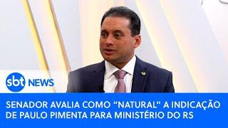 Senador avalia como “natural” a indicação de Paulo Pimenta para ministério do RS