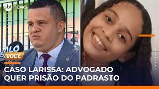 Caso Larissa: advogado da família critica liberdade do padrasto e cobra respostas | #AloVoce
