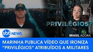 ▶️ Brasil Agora | Marinha publica vídeo que ironiza "privilégios" atribuídos a militares