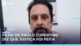 Filha de Paulo Cupertino diz que Justiça foi feita com a condenação do pai | SBT Brasil (31/05/25)