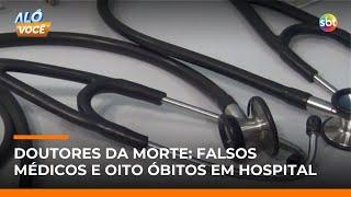 Falsos médicos e oito mortes: polícia explica crimes em hospital de SP | #AloVoce